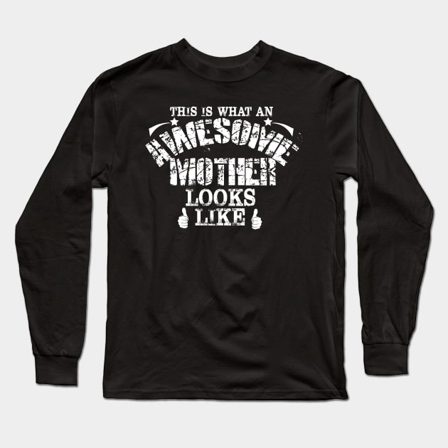 This Is What An Awesome Mother Looks Like Mom Gift Long Sleeve T-Shirt by smoldersadem